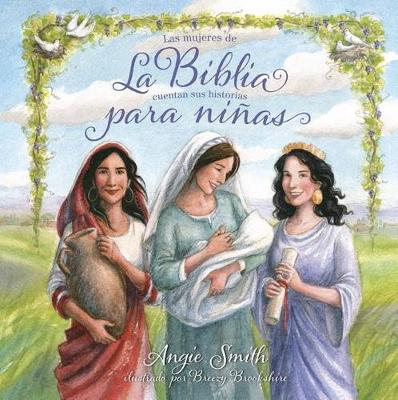 La Biblia para ninas: Las mujeres de la Biblia cuentan sus historias (Hardback)