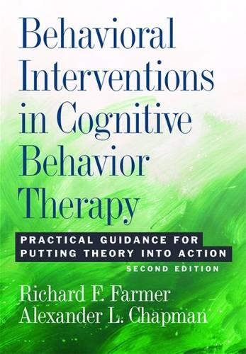 Behavioral Interventions in Cognitive Behavior Therapy: Practical Guidance for Putting Theory into Action (Hardback)