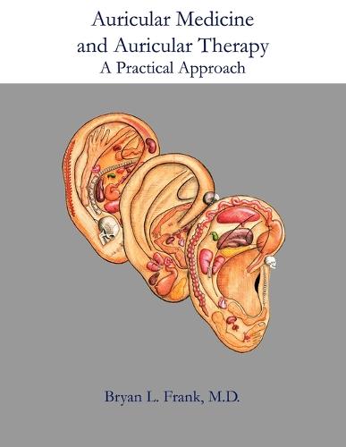 Auricular Medicine and Auricular Therapy: A Practical Approach (Paperback)