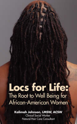 Locs for Life: The Root to Well Being for African-American Women (Paperback)