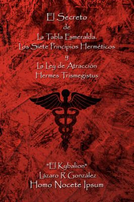 El Secreto de La Tabla Esmeralda: Los Siete Principios Hermeticos y La Ley de Atraccion (Paperback)