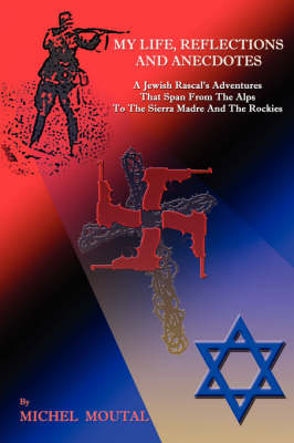 My Life, Reflections and Anecdotes: A Jewish Rascal's Adventures That Span from the Alps to the Sierra Madre and the Rockies (Paperback)