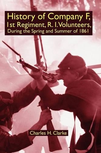 History of Company F, 1st Regiment, R. I. Volunteers, During the Spring and Summer of 1861 (Paperback)