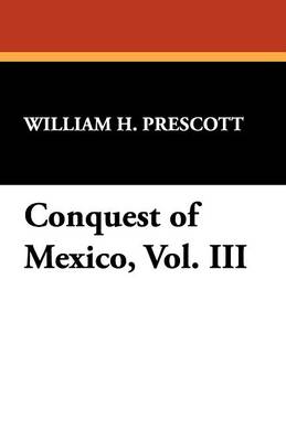 Conquest of Mexico, Vol. III (Paperback)