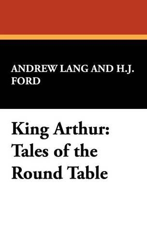 King Arthur: Tales of the Round Table (Hardback)