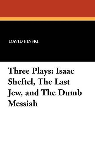 Three Plays: Isaac Sheftel, the Last Jew, and the Dumb Messiah (Paperback)