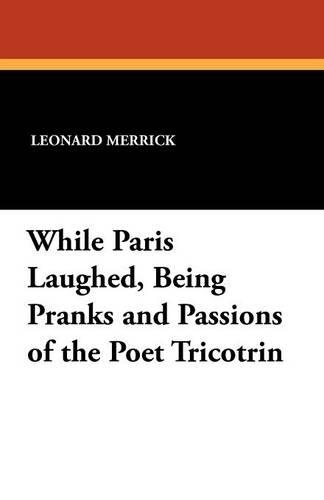 While Paris Laughed, Being Pranks and Passions of the Poet Tricotrin (Paperback)
