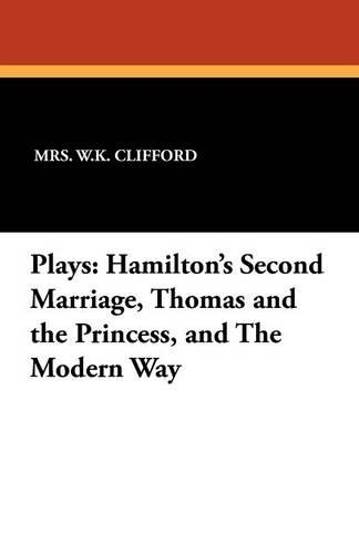 Plays: Hamilton's Second Marriage, Thomas and the Princess, and the Modern Way (Paperback)