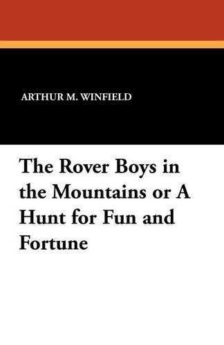 The Rover Boys in the Mountains: Or, a Hunt for Fun and Fortune - Rover Boys 6 (Paperback)