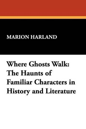 Where Ghosts Walk: The Haunts of Familiar Characters in History and Literature (Paperback)