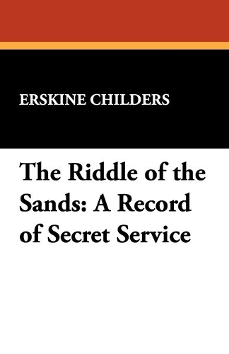 The Riddle of the Sands: A Record of Secret Service (Paperback)