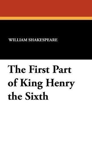 The First Part of King Henry the Sixth (Paperback)