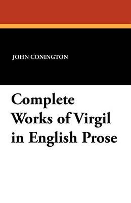 Complete Works of Virgil in English Prose (Paperback)