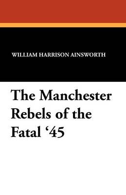 The Manchester Rebels of the Fatal '45 (Paperback)