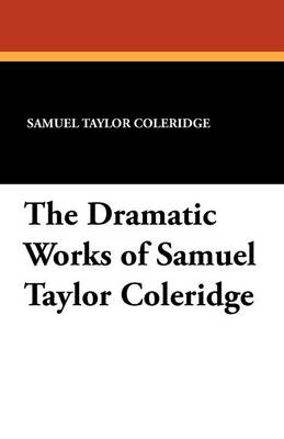 The Dramatic Works of Samuel Taylor Coleridge (Paperback)