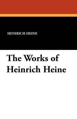 The Works of Heinrich Heine (Paperback)