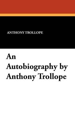 An Autobiography by Anthony Trollope (Paperback)