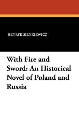 With Fire and Sword: An Historical Novel of Poland and Russia (Paperback)