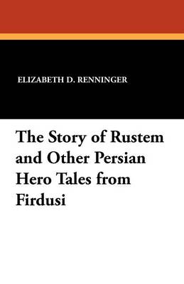 The Story of Rustem and Other Persian Hero Tales from Firdusi (Paperback)