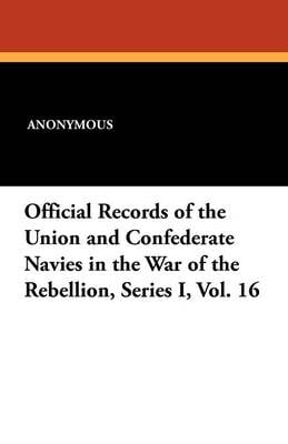 Official Records of the Union and Confederate Navies in the War of the Rebellion, Series I, Vol. 16 (Paperback)