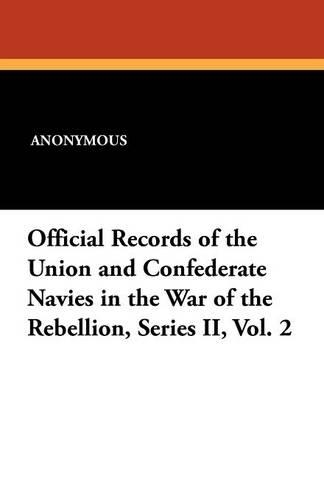 Official Records of the Union and Confederate Navies in the War of the Rebellion, Series II, Vol. 2 (Paperback)