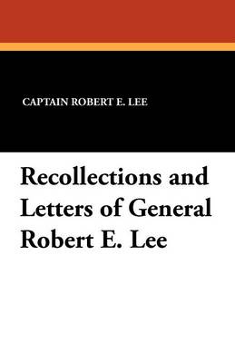 Recollections and Letters of General Robert E. Lee (Paperback)