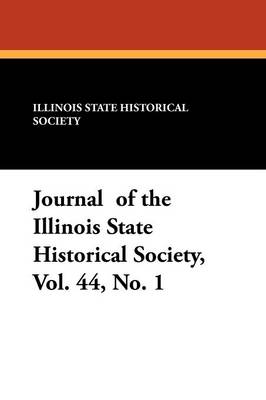 Journal of the Illinois State Historical Society, Vol. 44, No. 1 (Paperback)
