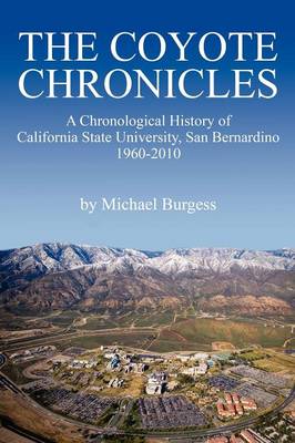 The Coyote Chronicles: A Chronological History of California State University, San Bernardino, 1960-2010 (Paperback)