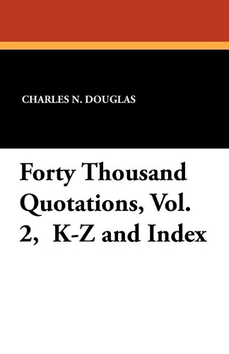 Forty Thousand Quotations, Vol. 2, K-Z and Index (Paperback)