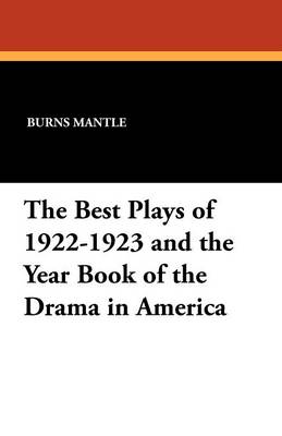 The Best Plays of 1922-1923 and the Year Book of the Drama in America (Paperback)
