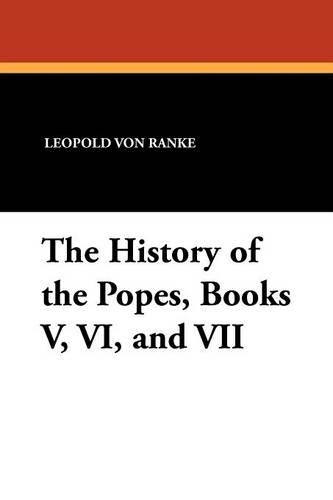 The History of the Popes, Books V, VI, and VII (Paperback)
