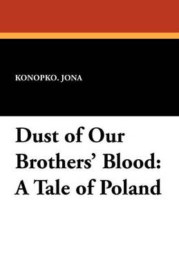Dust of Our Brothers' Blood: A Tale of Poland (Paperback)