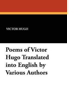 Poems of Victor Hugo Translated Into English by Various Authors (Paperback)