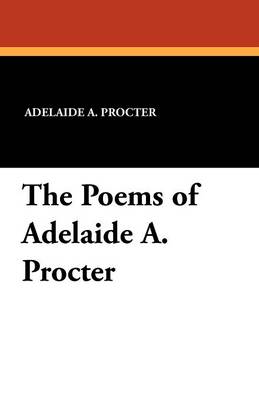 The Poems of Adelaide A. Procter (Paperback)