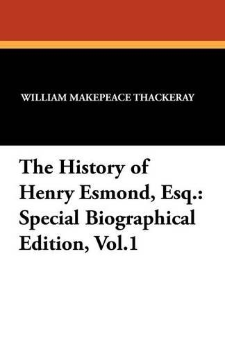 The History of Henry Esmond, Esq.: Special Biographical Edition, Vol.1 (Paperback)