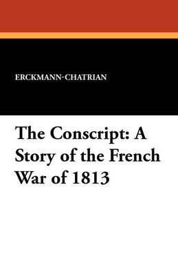 The Conscript: A Story of the French War of 1813 (Paperback)