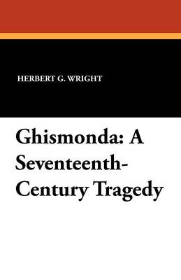 Ghismonda: A Seventeenth-Century Tragedy (Paperback)