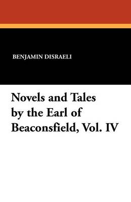 Novels and Tales by the Earl of Beaconsfield, Vol. IV (Paperback)