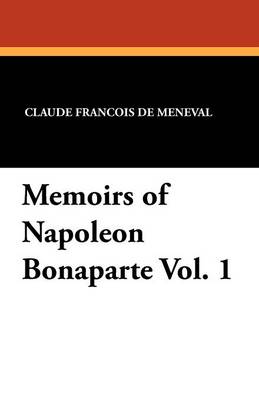 Memoirs of Napoleon Bonaparte Vol. 1 (Paperback)