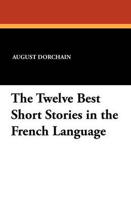 The Twelve Best Short Stories in the French Language (Paperback)