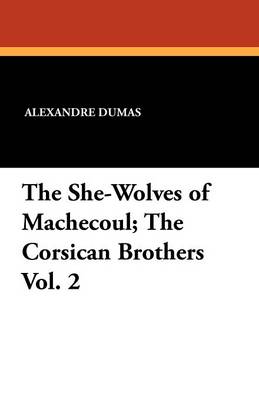 The She-Wolves of Machecoul; The Corsican Brothers Vol. 2 (Paperback)