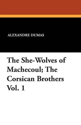 The She-Wolves of Machecoul; The Corsican Brothers Vol. 1 (Paperback)
