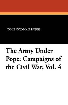 The Army Under Pope: Campaigns of the Civil War, Vol. 4 (Paperback)