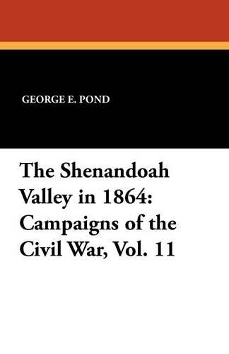 The Shenandoah Valley in 1864: Campaigns of the Civil War, Vol. 11 (Paperback)