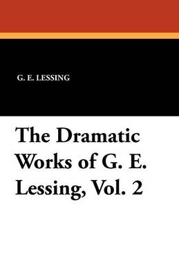 The Dramatic Works of G. E. Lessing, Vol. 2 (Paperback)