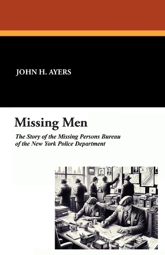 Missing Men: The Story of the Missing Persons Bureau of the New York Police Department (Paperback)