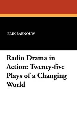 Radio Drama in Action: Twenty-Five Plays of a Changing World (Paperback)