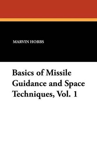 Basics of Missile Guidance and Space Techniques, Vol. 1 (Paperback)