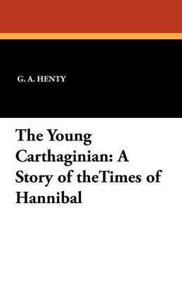 The Young Carthaginian: A Story of the Times of Hannibal (Paperback)