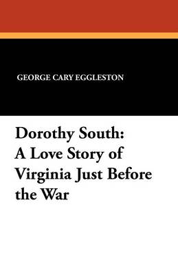 Dorothy South: A Love Story of Virginia Just Before the War (Paperback)